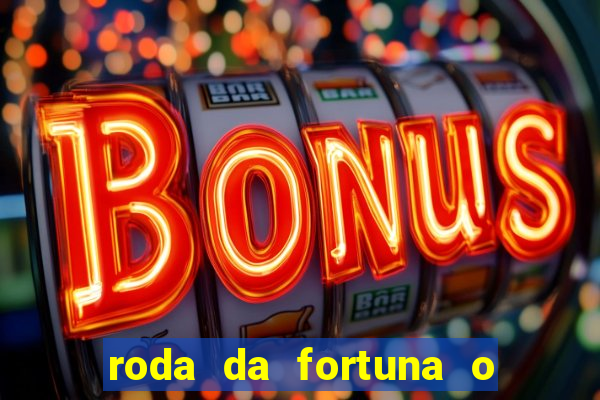 roda da fortuna o que ele sente por mim